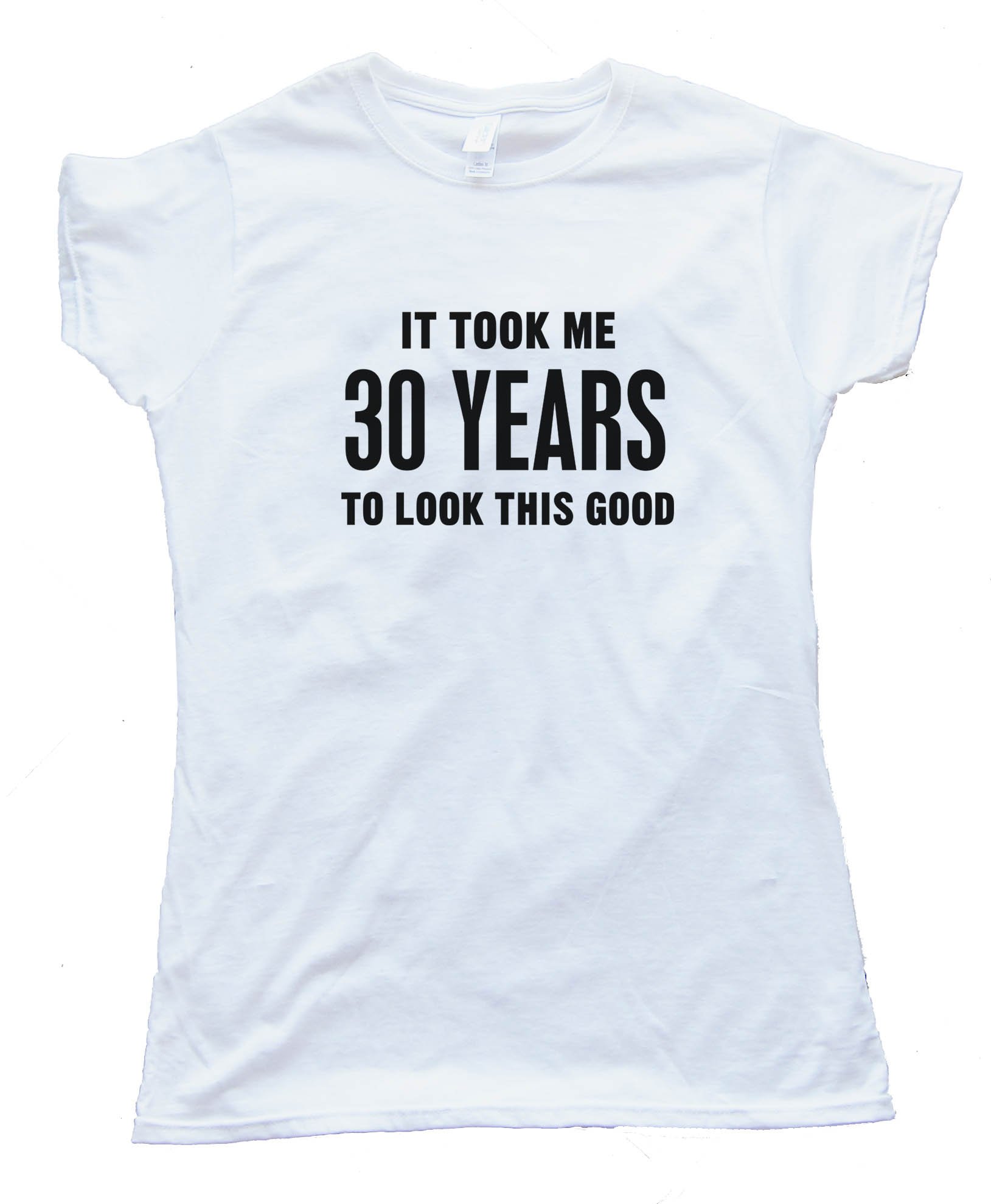 Womens 30 Years It Took Me 30 Years To Look This Good - Tee Shirt